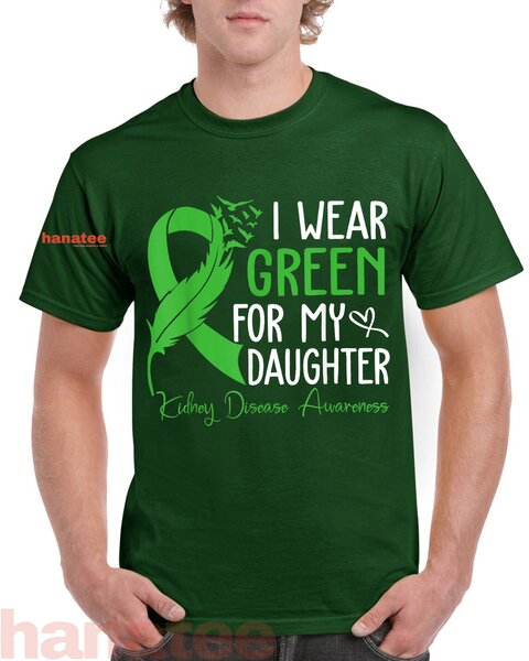 I Wear Green For My Daughter Kidney Warrior 