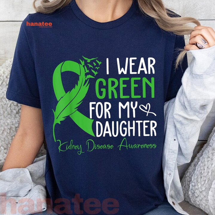 I Wear Green For My Daughter Kidney Warrior 