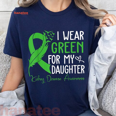 I Wear Green For My Daughter Kidney Warrior 