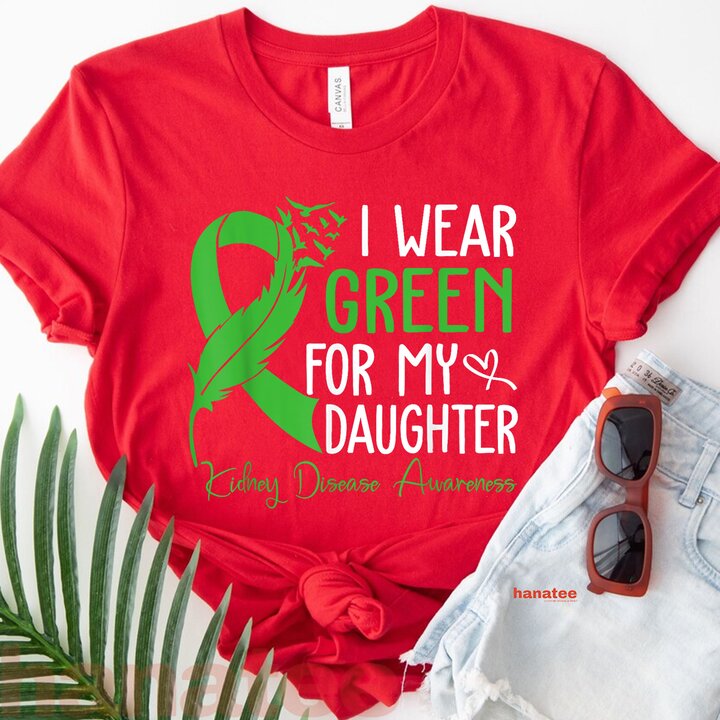 I Wear Green For My Daughter Kidney Warrior 