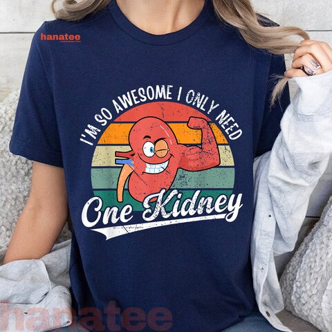 I'm So Awesome I Only Need One Kidney  