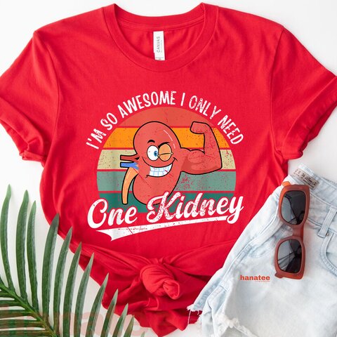 I'm So Awesome I Only Need One Kidney  