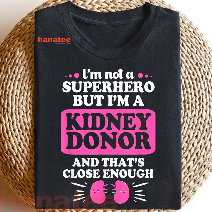 I'm Not A Superhero But Im A Kidney Donor T-Shirt