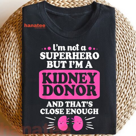 I'm Not A Superhero But Im A Kidney Donor T-Shirt