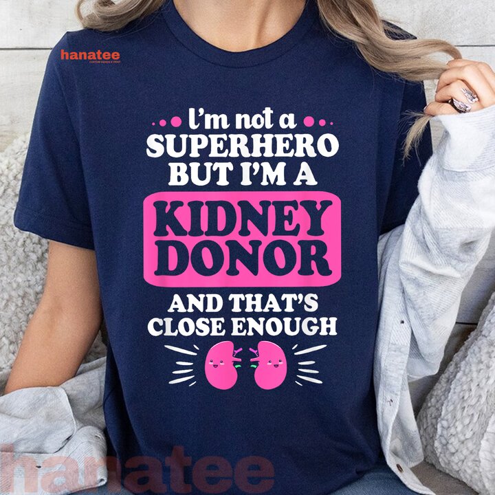 I'm Not A Superhero But Im A Kidney Donor T-Shirt