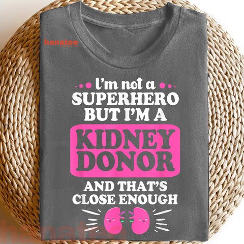I'm Not A Superhero But Im A Kidney Donor T-Shirt