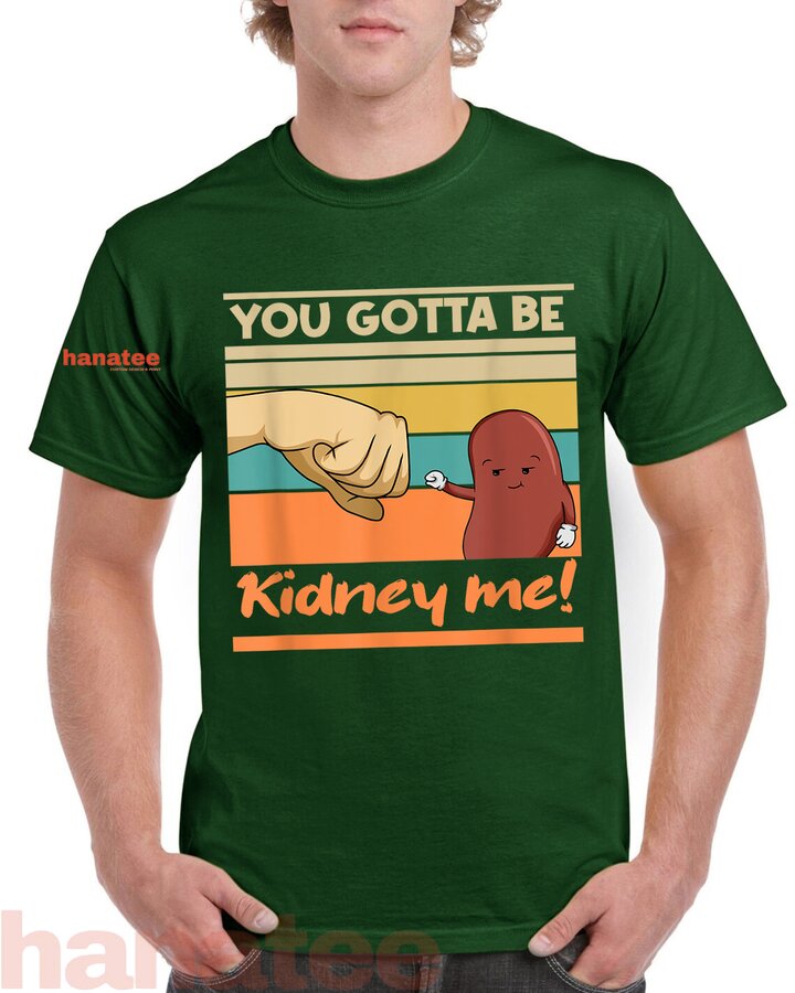 You Gotta Be Kidney Me Kidney Donors  