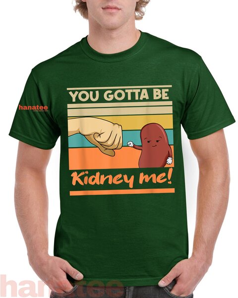 You Gotta Be Kidney Me Kidney Donors  