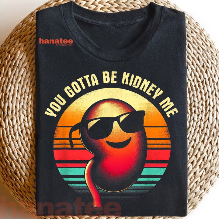 You Gotta Be Kidney Me  