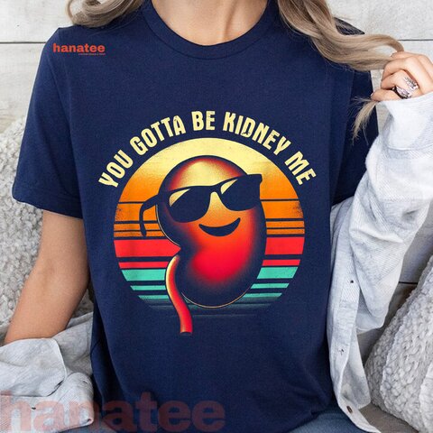 You Gotta Be Kidney Me  