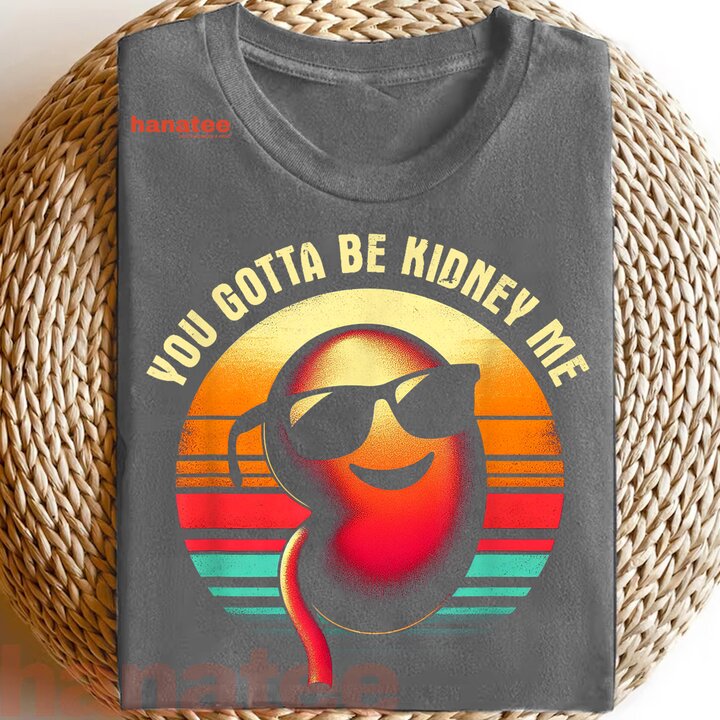 You Gotta Be Kidney Me  