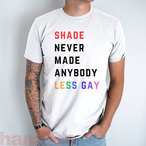 Shade Never Made Anybody Less Gay Funny LGBT Pride Month
