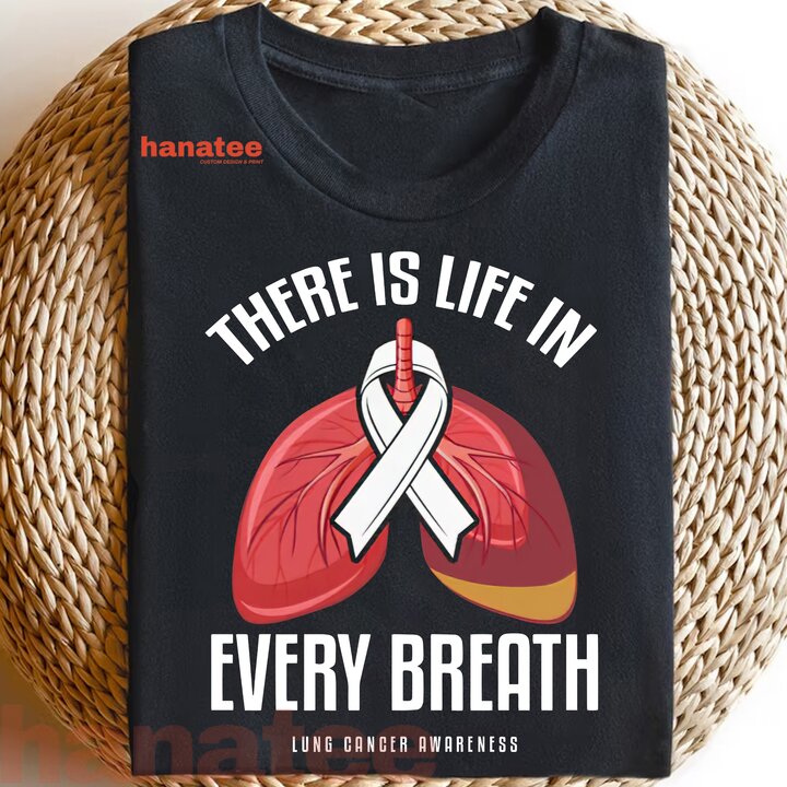 There Is Life In Every Breath Lung Cancer Awareness