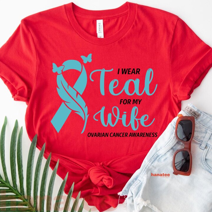 I Wear Teal For My Wife Ovarian Cancer