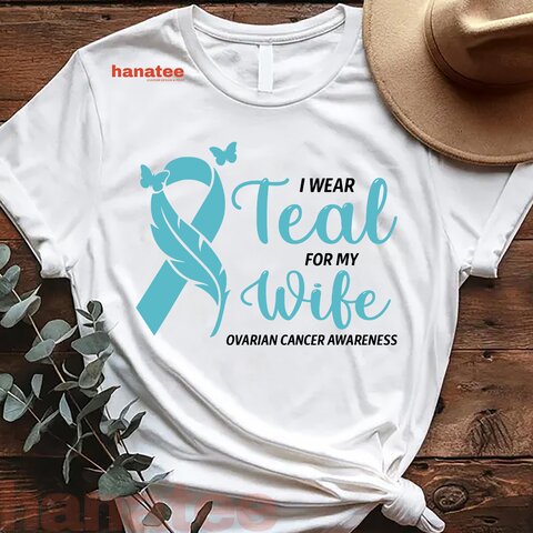 I Wear Teal For My Wife Ovarian Cancer