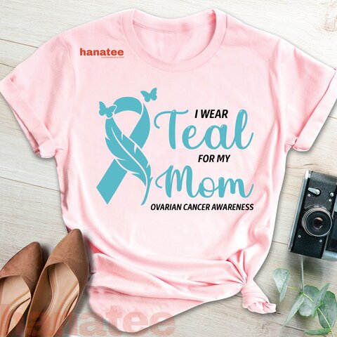 I Wear Teal For My Mom Ovarian Cancer