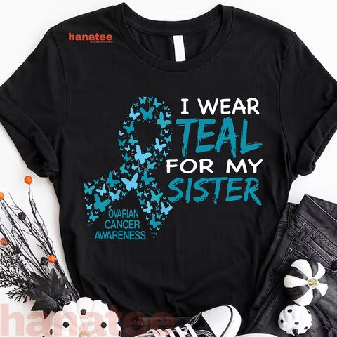 I Wear Teal For My Sister