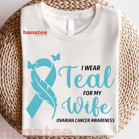 I Wear Teal For My Wife Ovarian Cancer