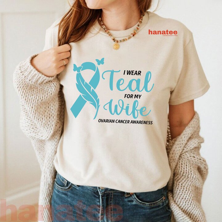 I Wear Teal For My Wife Ovarian Cancer
