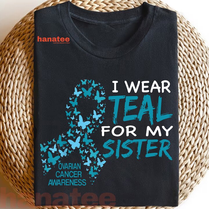 I Wear Teal For My Sister