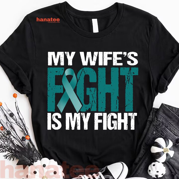 My Wife's Fight Is My Fight Ovarian Cancer