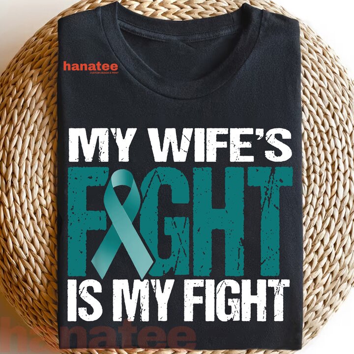 My Wife's Fight Is My Fight Ovarian Cancer