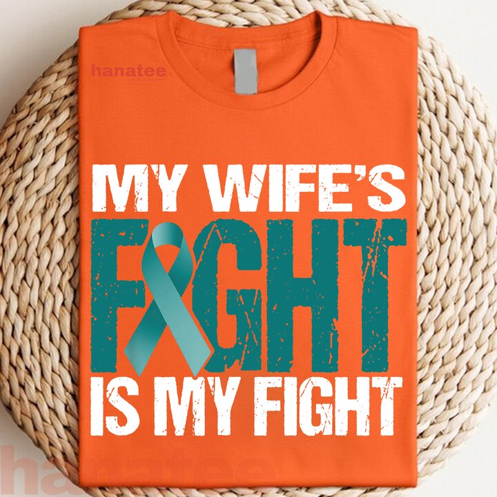 My Wife's Fight Is My Fight Ovarian Cancer
