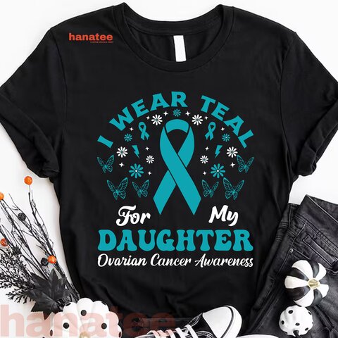 Wear Teal For My Daughter Ovarian Cancer