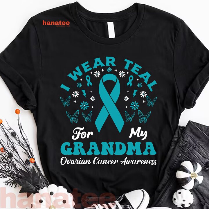 Wear Teal For My Grandma Ovarian Cancer