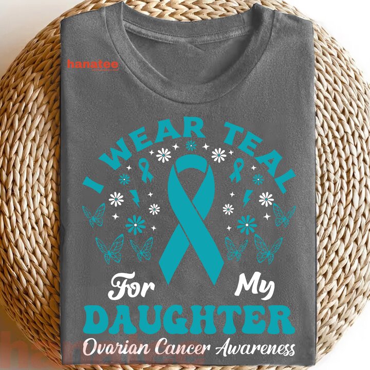 Wear Teal For My Daughter Ovarian Cancer