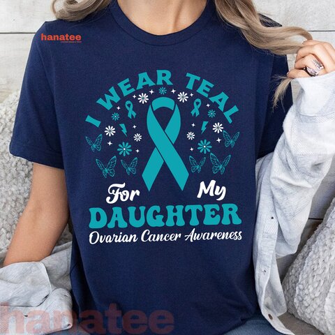 Wear Teal For My Daughter Ovarian Cancer