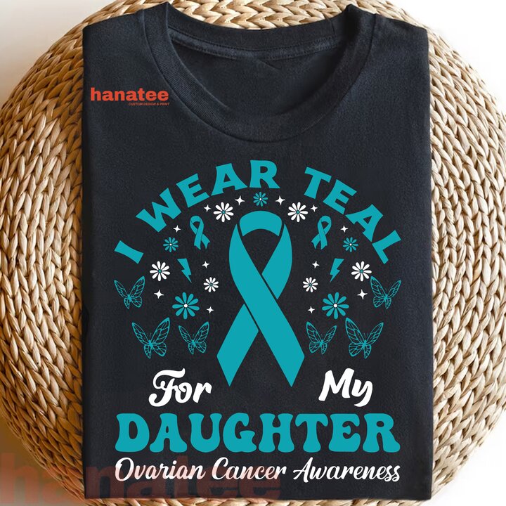 Wear Teal For My Daughter Ovarian Cancer