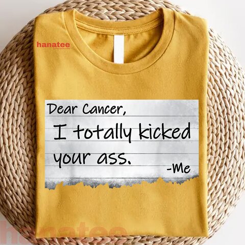 Dear Cancer I Totally Kicked Your Ass Funny