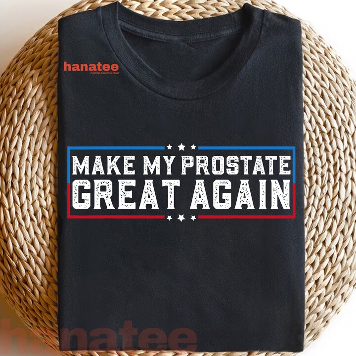 Make My Prostate Great Again Funny Prostate Surgery Recovery