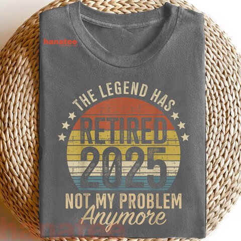 Legend Has Retired 2025 Not My Problem  