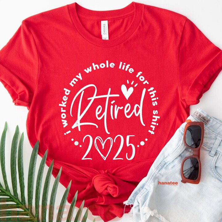 I Worked My Whole Life Retired 2025 1