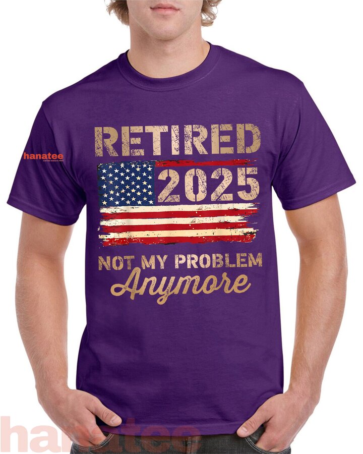 Retired 2025 Not My Problem Anymore US Flag  