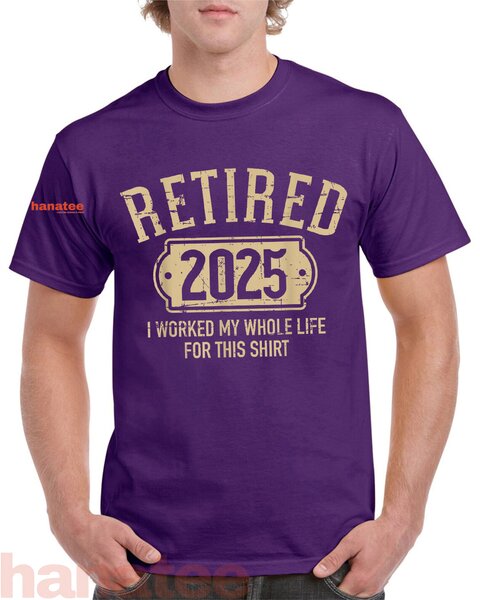 I Worked My Whole Life Retired 2025 2