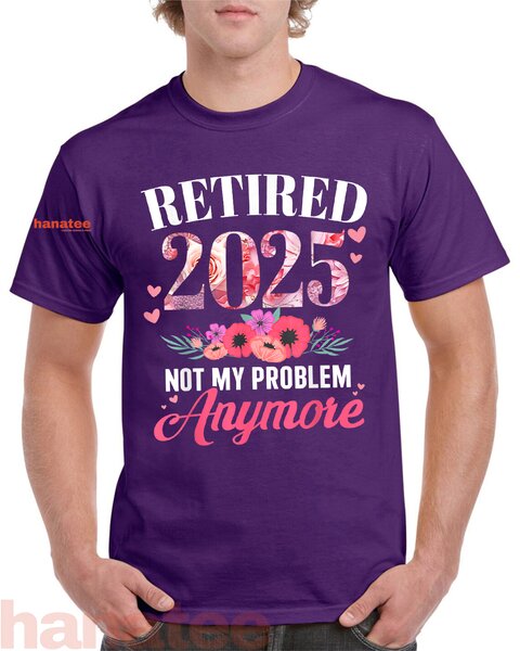 Retired 2025 Not My Problem Anymore Floral  