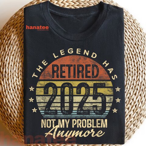 Retired 2025 Not My Problem Anymore  