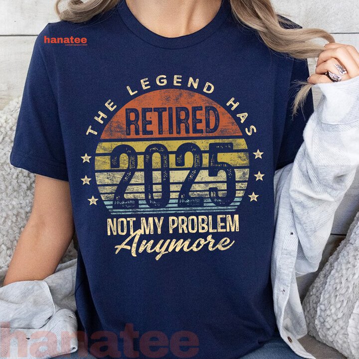 Retired 2025 Not My Problem Anymore  