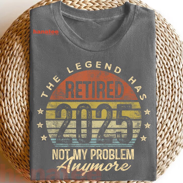 Retired 2025 Not My Problem Anymore  