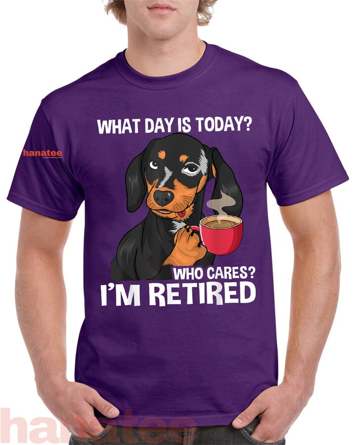 What Day Is Today Who Cares I'm Retired  