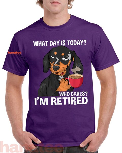 What Day Is Today Who Cares I'm Retired  
