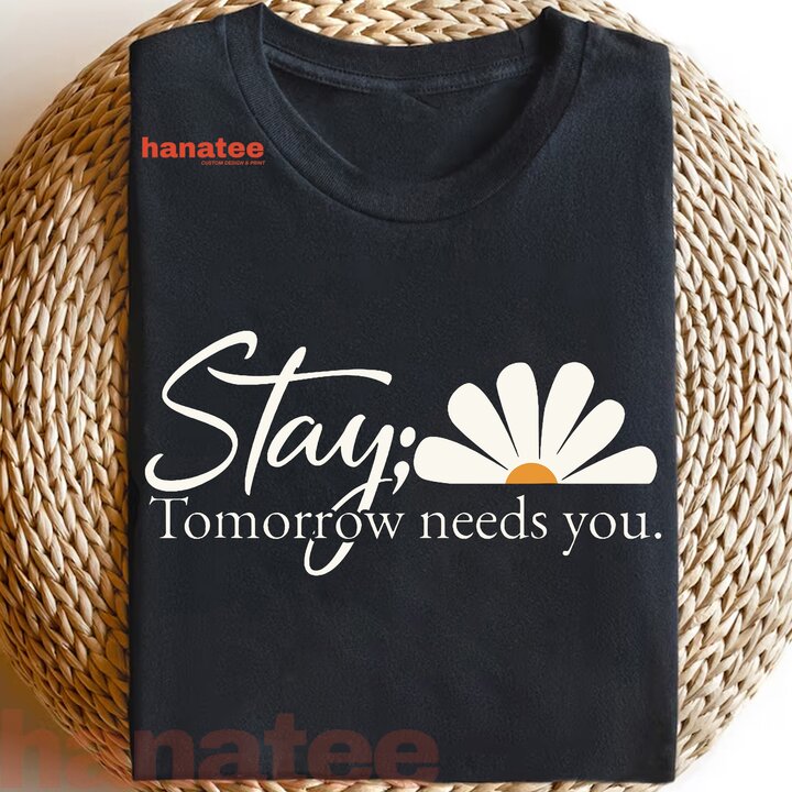 Encouragement  Inspiring Stay Tomorrow Needs You With Daisy