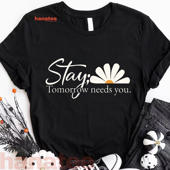 Encouragement  Inspiring Stay Tomorrow Needs You With Daisy