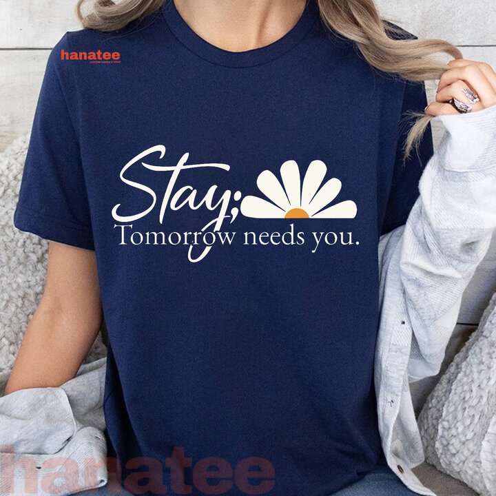 Encouragement  Inspiring Stay Tomorrow Needs You With Daisy