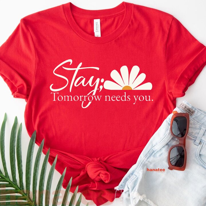 Encouragement  Inspiring Stay Tomorrow Needs You With Daisy