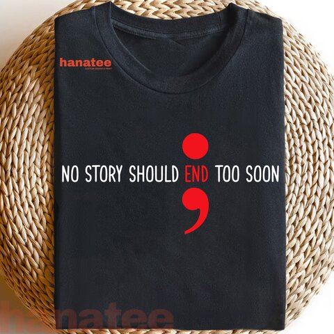 No Story Should End Too Soon Semicolon Suicide Prevention