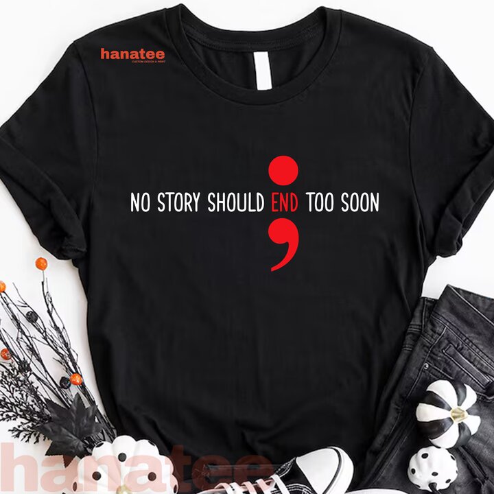 No Story Should End Too Soon Semicolon Suicide Prevention